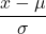 \displaystyle \frac{x-\mu}{\sigma}