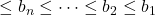 \le b_n \le \dots \le b_2 \le b_1