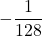 \displaystyle -\frac{1}{128}