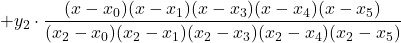 + y_2\cdot \displaystyle \frac{(x-x_0)(x-x_1)(x-x_3)(x-x_4)(x-x_5)}{(x_2-x_0)(x_2-x_1)(x_2-x_3)(x_2-x_4)(x_2-x_5)}