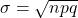\displaystyle \sigma = \sqrt{n p q}