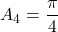 \displaystyle A_4 = \frac{\pi}{4}