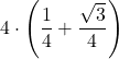 \displaystyle 4\cdot\left(\frac{1}{4}+\frac{\sqrt{3}}{4}\right)