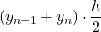 \displaystyle \left(y_{n-1}+y_n\right)\cdot \frac{h}{2}
