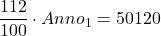\displaystyle \frac{112}{100}\cdot Anno_1 = 50120