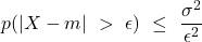 \displaystyle p(|X-m|\ >\ \epsilon) \ \leq \ \frac{\sigma^2}{\epsilon^2}