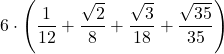 \displaystyle 6\cdot\left(\frac{1}{12}+\frac{\sqrt{2}}{8}+\frac{\sqrt{3}}{18} + \frac{\sqrt{35}}{35}\right)