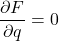 \displaystyle \frac{\partial F}{\partial q} = 0