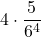 \displaystyle 4 \cdot \frac{5}{6^4}