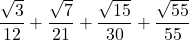 \displaystyle \frac{\sqrt{3}}{12}+\frac{\sqrt{7}}{21} + \frac{\sqrt{15}}{30} + \frac{\sqrt{55}}{55}