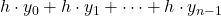 \displaystyle h\cdot y_0 + h\cdot y_1 + \dots + h\cdot y_{n-1}
