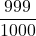 \displaystyle \frac{999}{1000}