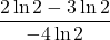 \displaystyle \frac{2 \ln 2-3 \ln 2}{\displaystyle -4\ln 2}