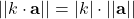 \displaystyle ||k\cdot \textbf{a}|| = |k|\cdot ||\textbf{a}||