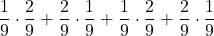 \displaystyle \frac{1}{9}\cdot \frac{2}{9}+\frac{2}{9}\cdot \frac{1}{9}+\frac{1}{9}\cdot \frac{2}{9}+\frac{2}{9}\cdot \frac{1}{9}