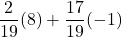 \displaystyle \frac{2}{19}(8)+ \frac{17}{19}(-1)