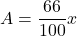 \displaystyle A = \frac{66}{100} x