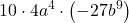 \displaystyle 10\cdot 4a^4\cdot \left(-27b^9\right)