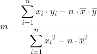 \displaystyle m=\frac{\displaystyle \sum_{i=1}^{n} {x_i\cdot y_i-n\cdot \overline{x}\cdot \overline{y}}}{\displaystyle \sum_{i=1}^{n} {{x_i}^2-n\cdot {\overline{x}}^2}}