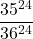 \displaystyle \frac{35^{24}}{36^{24}}