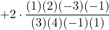 +2 \cdot \displaystyle \frac{(1)(2)(-3)(-1)}{(3)(4)(-1)(1)}