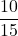 \displaystyle \frac{10}{15}