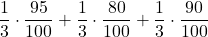 \displaystyle \frac{1}{3}\cdot \frac{95}{100} + \frac{1}{3}\cdot \frac{80}{100} + \frac{1}{3}\cdot \frac{90}{100}