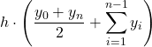 \displaystyle h\cdot\left(\frac{y_0+y_n}{2}+\sum_{i=1}^{n-1}y_i\right)