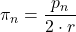 \displaystyle \pi_n = \frac{p_n}{2\cdot r}