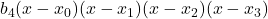 b_4(x-x_0)(x-x_1)(x-x_2)(x-x_3)