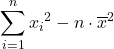 \displaystyle \sum_{i=1}^{n} {x_i}^2 -n \cdot {\overline{x}}^2