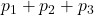 p_1+p_2+p_3