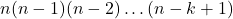 n(n-1)(n-2)\dots (n-k+1)