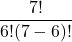 \displaystyle \frac{7!}{6!(7-6)!}