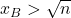 x_B > \sqrt{n}