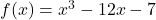 f(x)=x^3-12x-7