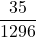 \displaystyle \frac{35}{1296}