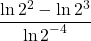 \displaystyle \frac{\ln 2^2 - \ln 2^3}{\displaystyle \ln 2^{-4}}