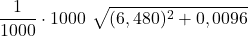 \displaystyle \frac{1}{1000}\cdot 1000\ \sqrt{(6,480)^2 + 0,0096}