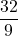 \displaystyle \frac{32}{9}