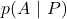\displaystyle p(A\ |\ P)