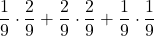 \displaystyle \frac{1}{9}\cdot \frac{2}{9}+\frac{2}{9}\cdot \frac{2}{9}+\frac{1}{9}\cdot \frac{1}{9}