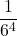 \displaystyle \frac{1}{6^4}
