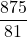 \displaystyle \frac{875}{81}