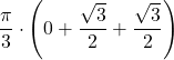 \displaystyle\frac{\pi}{3}\cdot\left(0+\frac{\sqrt{3}}{2}+\frac{\sqrt{3}}{2}\right)