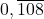 0,\overline{108}