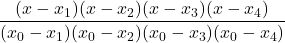 \displaystyle \frac{(x-x_1)(x-x_2)(x-x_3)(x-x_4)}{(x_0-x_1)(x_0-x_2)(x_0-x_3)(x_0-x_4)}