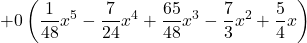+0 \left(\displaystyle \frac{1}{48}x^5 -\frac{7}{24}x^4 +\frac{65}{48}x^3 -\frac{7}{3}x^2 +\frac{5}{4}x\right)