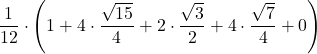 \displaystyle \frac{1}{12}\cdot\left(1+4\cdot \frac{\sqrt{15}}{4}+2\cdot \frac{\sqrt{3}}{2}+4\cdot \frac{\sqrt{7}}{4}+0\right)