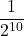 \displaystyle \frac{1}{2^{10}}